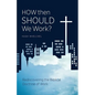 How Then Should We Work?: Rediscovering the Biblical Doctrine of Work - Paperback