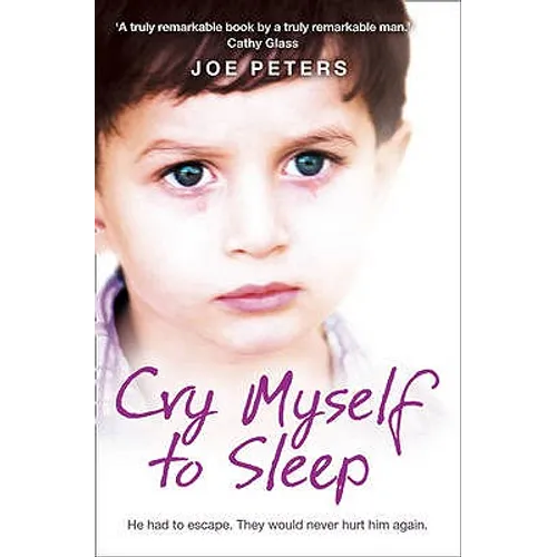 Cry Myself to Sleep: He Had to Escape. They Would Never Hurt Him Again. - Paperback