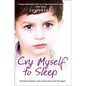 Cry Myself to Sleep: He Had to Escape. They Would Never Hurt Him Again. - Paperback
