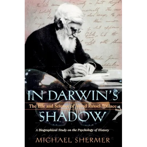 In Darwin's Shadow: The Life and Science of Alfred Russel Wallace: A Biographical Study on the Psychology of History - Paperback
