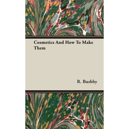 Cosmetics And How To Make Them - Hardcover