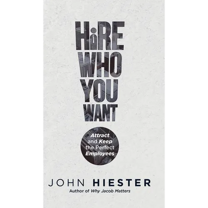 Hire Who You Want: Attract and Keep the Perfect Employees - Hardcover