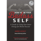 How To Be Your BADASS Self: A Guide to Using Your Inner Energy for Brand Success - Paperback