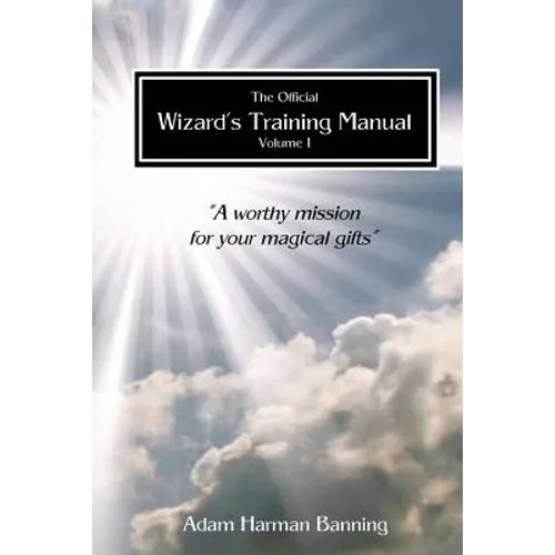 The Official Wizard's Training Manual Vol.1: A Worth Mission for your Magical Gifts - Paperback