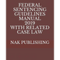 Federal Sentencing Guidelines Manual 2019 with Related Case Law - Paperback
