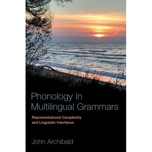 Phonology in Multilingual Grammars: Representational Complexity and Linguistic Interfaces - Paperback
