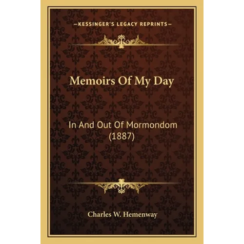 Memoirs Of My Day: In And Out Of Mormondom (1887) - Paperback
