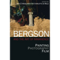 Bergson and the Art of Immanence: Painting, Photography, Film - Paperback
