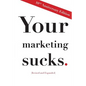 Your Marketing Sucks: 10th Anniversary Edition - Paperback