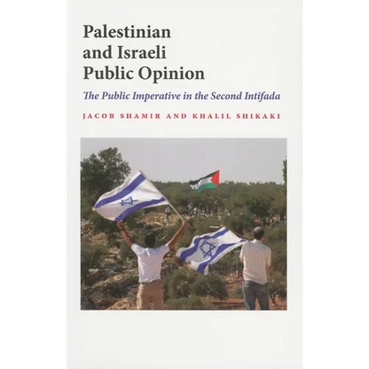 Palestinian and Israeli Public Opinion: The Public Imperative in the Second Intifada - Paperback