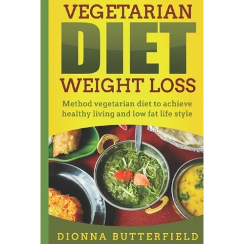 Vegetarian diet weight loss: Method vegetarian diet to achieve healthy living and low fat life style - Paperback