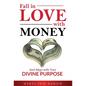 Fall In Love With Money: And Align with Your Divine Purpose - Hardcover