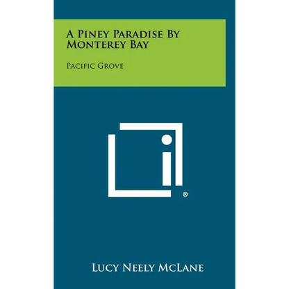 A Piney Paradise by Monterey Bay: Pacific Grove - Hardcover