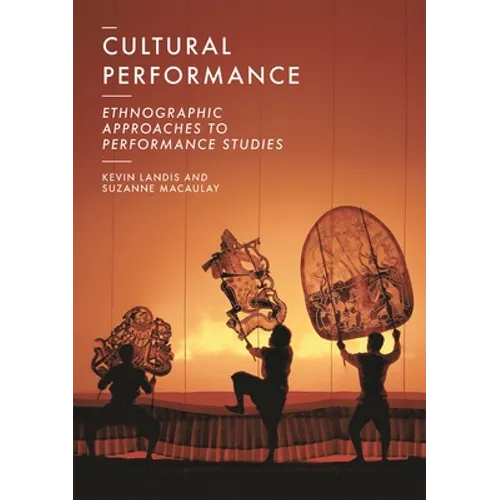 Cultural Performance: Ethnographic Approaches to Performance Studies - Paperback