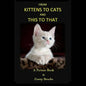 From KITTENS to CATS and THIS toTHAT: A Picture Book - Paperback