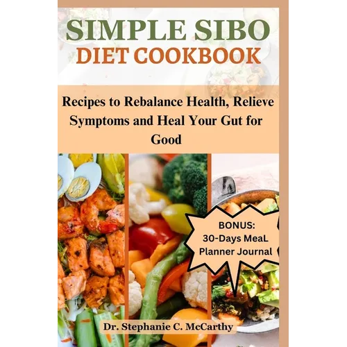 Simple Sibo Diet Cookbook: Recipes to Help Relieve Symptoms and Heal Your Gut for Good - Paperback