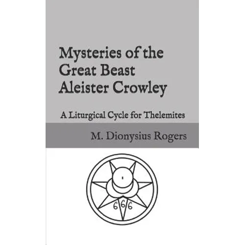 Mysteries of the Great Beast Aleister Crowley: A Liturgical Cycle for Thelemites - Paperback