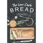 The Low Carb Bread Cookbook: Simple Low Carb Bread Recipes to Help Spice up Your Diet - Paperback