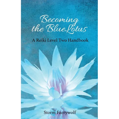 Becoming the BlueLotus: A Reiki Level Two Handbook - Paperback