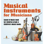 Musical Instruments for Musicians Sound of Music Book for Children Grade 4 Children's Music Books - Hardcover