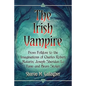 The Irish Vampire: From Folklore to the Imaginations of Charles Robert Maturin, Joseph Sheridan Le Fanu and Bram Stoker - Paperback