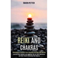 Reiki and Chakras: Unlocking the Secrets of Aura Cleansing and Reiki Self-healing (Learning Reiki Symbols and Acquiring Tips for Reiki Me - Paperback