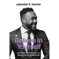 Believe In Yourself: Business Essentials For The Millennial Entrepreneur - Hardcover