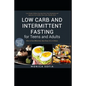 Low Carb and Intermittent Fasting for Teens and Adults: A Beginner's Guide to Losing Weight, Boost Metabolism, Rejuvenate Body, and Delay Ageing the H - Paperback