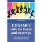 110 Games No Losers, No Props: Collaboration and Cooperation Games - Paperback