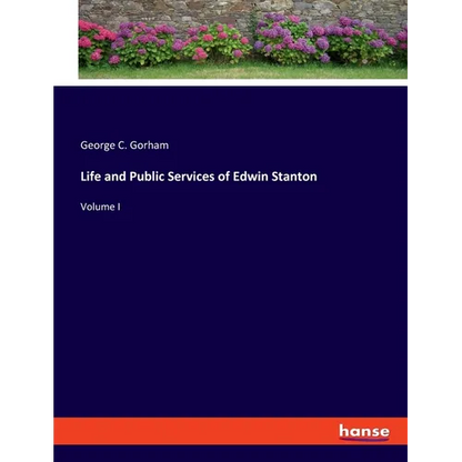 Life and Public Services of Edwin Stanton: Volume I - Paperback