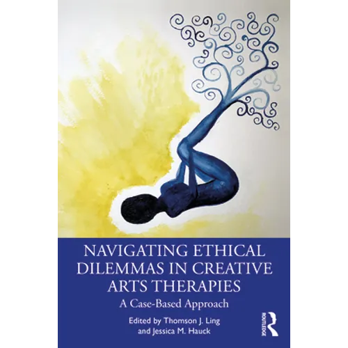 Navigating Ethical Dilemmas in Creative Arts Therapies: A Case-Based Approach - Paperback