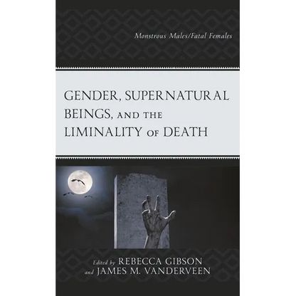 Gender, Supernatural Beings, and the Liminality of Death: Monstrous Males/Fatal Females - Paperback