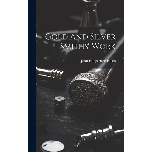 Gold And Silver Smiths' Work - Hardcover