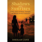 Shadows and Sunrises: A True Story of Shame, Strength, and Rebirth Across Continents - Paperback