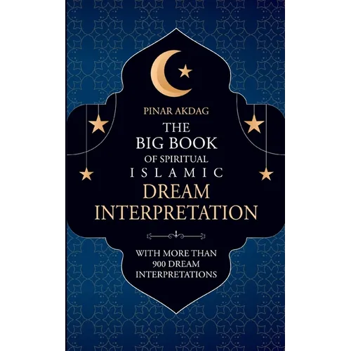 The Big Book of Spiritual Islamic Dream Interpretation: With more than 900 Dream Interpretation - Paperback