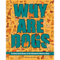 Why Are Dogs: An Illustrated History of the Wonderful World of Dogs Volume 1 - Hardcover