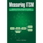 Measuring Itsm: Measuring, Reporting, and Modeling the It Service Management Metrics That Matter Most to It Senior Executives - Paperback