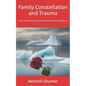Family Constellation and Trauma: How Trauma Therapy Enriches Systemic Constellations - Paperback