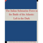 The Italian Submarine Force in the Battle of the Atlantic: Left in the Dark - Paperback