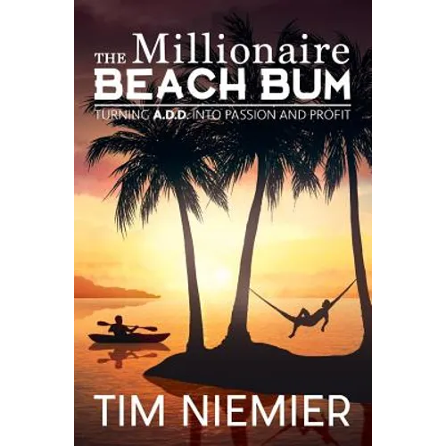 The Millionaire Beach Bum: Turning A.D.D into Passion and Profit - Paperback