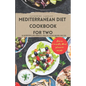 Mediterranean Diet Cookbook for Two: 20 Nutritious and Perfectly Healthy Eating Recipes for You - Paperback