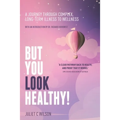 But You Look Healthy!: A journey through complex, long-term illness to wellness - Paperback