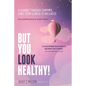 But You Look Healthy!: A journey through complex, long-term illness to wellness - Paperback