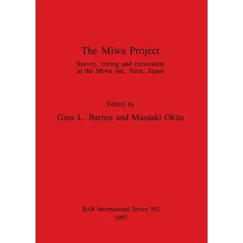 The Miwa Project: Survey, coring and excavation at the Miwa site, Nara, Japan - Paperback