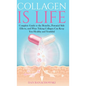 Collagen is Life: Complete Guide to the Benefits, Potential Side Effects and Ways Taking Collagen Can Keep You Healthy and Youthful - Hardcover