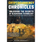 Cryptocurrency Chronicles: Unlocking The Secrets Of Blockchain Technology - Paperback