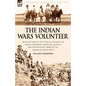 The Indian Wars Volunteer: Recollections of the Conflict Against the Snakes, Shoshone, Bannocks, Modocs and Other Native Tribes of the American North - Paperback