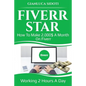 Fiverr Star: How to Make 2000$ a Month on Fiverr Working 2 Hours a Day from Home - Paperback