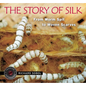 The Story of Silk: From Worm Spit to Woven Scarves - Hardcover
