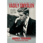 The Life and Games of Vasily Smyslov: Volume I - The Early Years: 1921-1948 - Hardcover